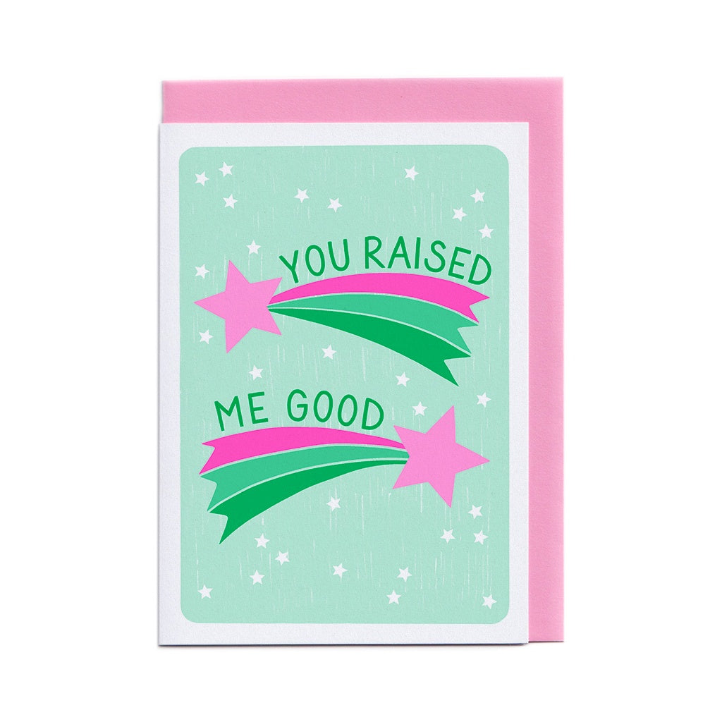 You Raised Me Good Greeting Card