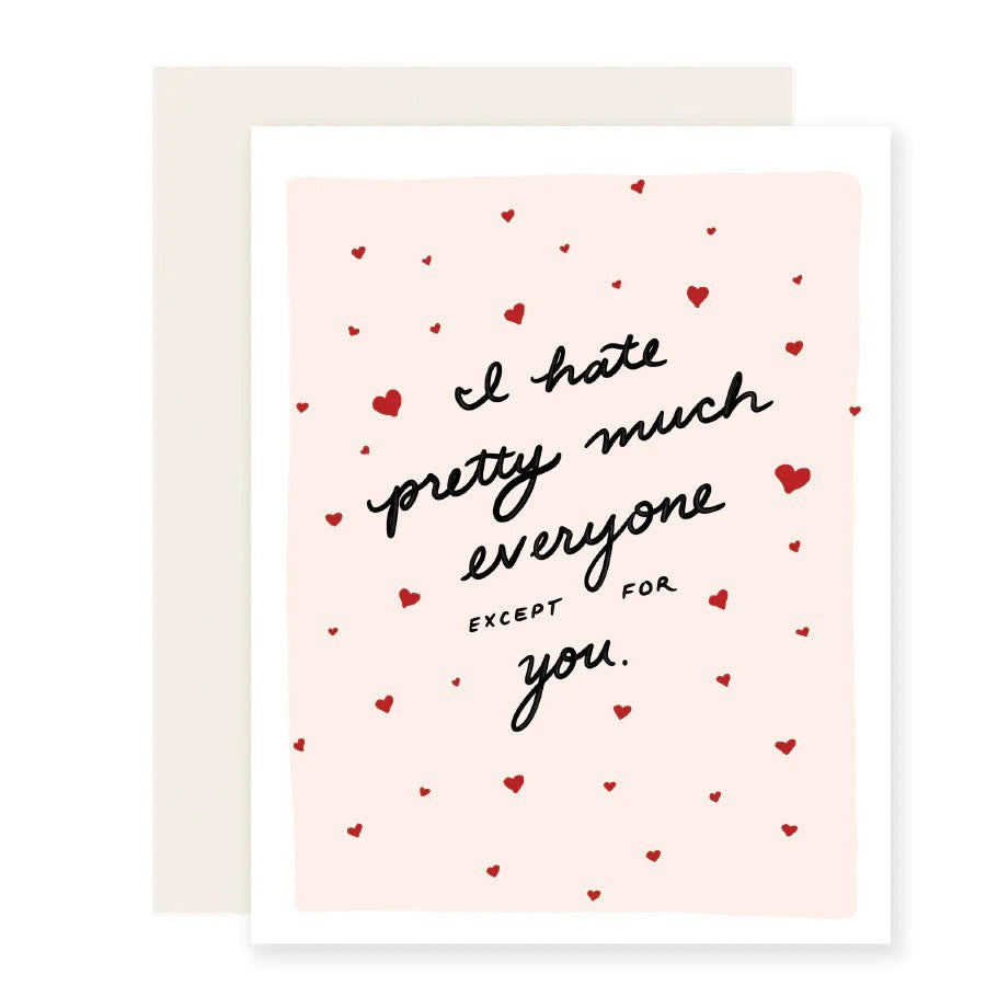 I Hate Everyone Except You Greeting Card
