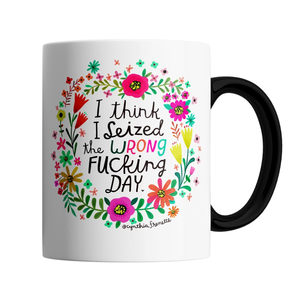 Seized The Wrong Fucking Day Mug