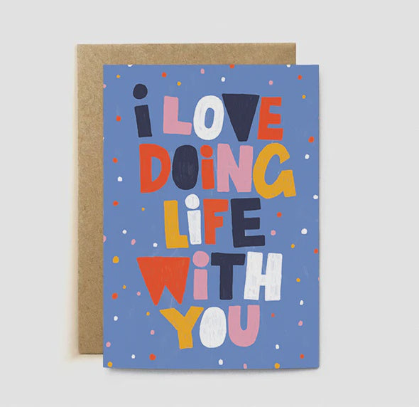 I Love Doing Life with You Greeting Card