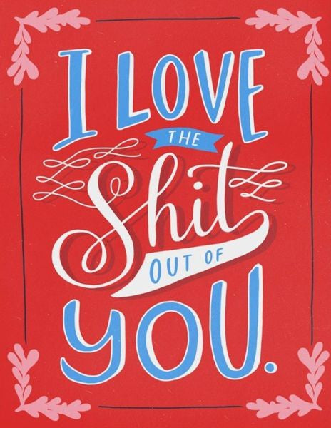 Love The Shit Out Of You Greeting Card